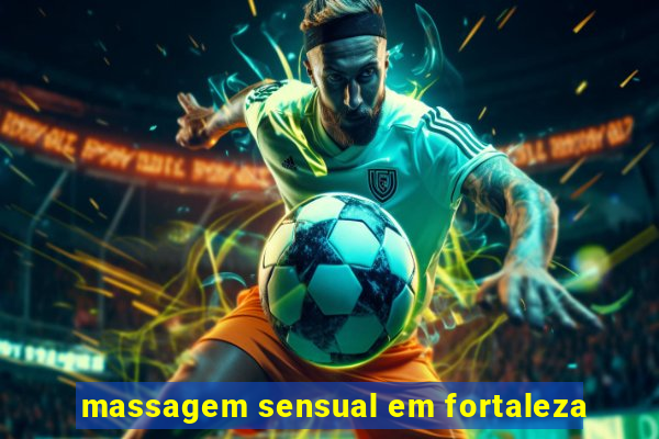 massagem sensual em fortaleza